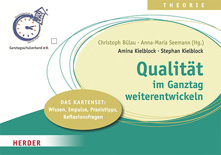 Qualität im Ganztag weiterentwickeln. Das Kartenset: Wissen, Impulse, Praxistipps und Reflexionsfragen